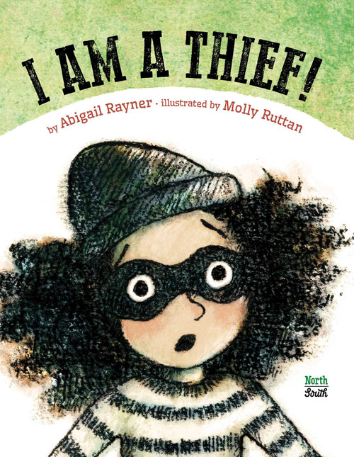I Am a Thief! by Abigail Rayner, Molly Ruttan, 9780735842892