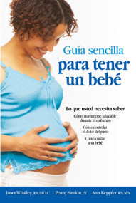 Guia sencilla para tener un bebe [The Simple Guide to Having a Baby] (lo que usted necesita saber) (Spanish Edition) by Parent Trust for Washington Children, 9781451600650
