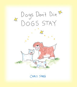 Dogs Don't Die Dogs Stay - 9781524853358 by Chris Shea, 9781524853358