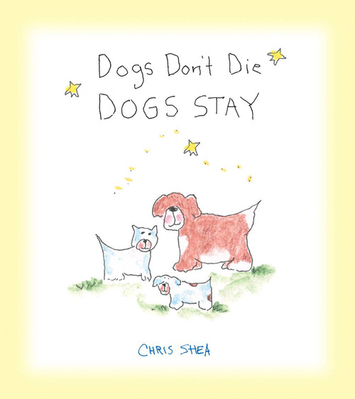 Dogs Don't Die Dogs Stay - 9781524853358 by Chris Shea, 9781524853358