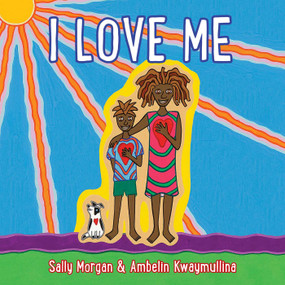 I Love Me - 9781524851163 by Sally Morgan, Ambelin Kwaymullina, 9781524851163