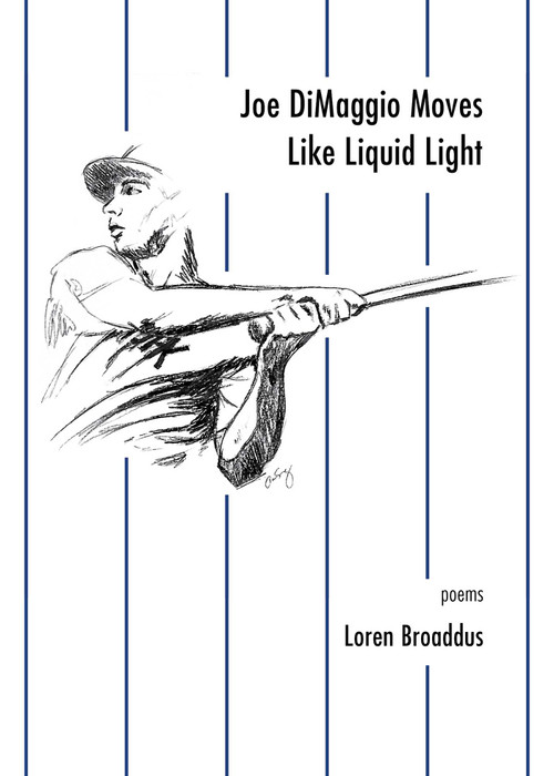 Joe DiMaggio Moves Like Liquid Light (poems) by Loren Broaddus, 9781524852498