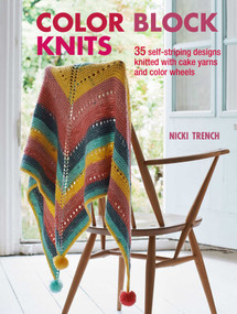 Color Block Knits (35 self-striping designs knitted with cake yarns and color wheels) by Nicki Trench, 9781782497127
