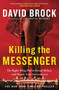 Killing the Messenger (The Right-Wing Plot to Derail Hillary and Hijack Your Government) by David Brock, 9781455533756