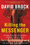 Killing the Messenger (The Right-Wing Plot to Derail Hillary and Hijack Your Government) by David Brock, 9781455533756