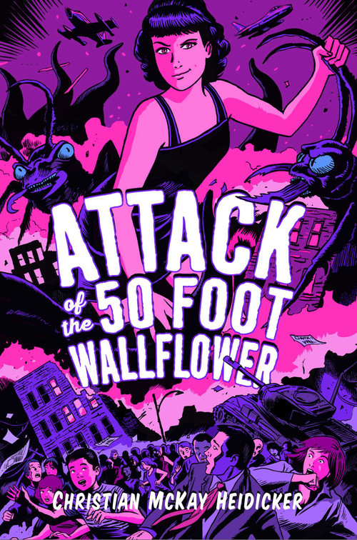Attack of the 50 Foot Wallflower - 9781481499149 by Christian McKay Heidicker, Sam Bosma, 9781481499149