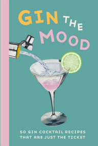 Gin the Mood (50 gin cocktail recipes that are just the ticket) by Dog 'n' Bone Books, 9781912983025