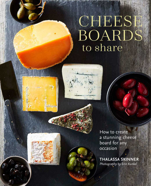 Cheese Boards to Share (How to create a stunning cheese board for any occasion) by Thalassa Skinner, 9781788791489