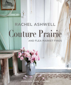 Rachel Ashwell Couture Prairie (and flea market finds) by Rachel Ashwell, 9781782497905