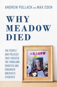 Why Meadow Died (The People and Policies That Created The Parkland Shooter and Endanger America's Students) by Andrew Pollack, Max Eden, Hunter Pollack, 9781642932195