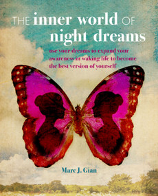 The Inner World of Night Dreams (Use your dreams to expand your awareness in waking life to become the best version of yourself) by Marc J. Gian, 9781782497493