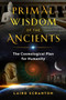 Primal Wisdom of the Ancients (The Cosmological Plan for Humanity) by Laird Scranton, 9781644110287