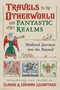 Travels to the Otherworld and Other Fantastic Realms (Medieval Journeys into the Beyond) by Claude Lecouteux, Corinne Lecouteux, 9781620559420