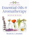 Essential Oils and Aromatherapy Workbook by Marcel Lavabre, 9781644110706