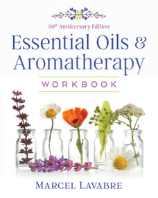 Essential Oils and Aromatherapy Workbook by Marcel Lavabre, 9781644110706
