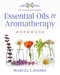 Essential Oils and Aromatherapy Workbook by Marcel Lavabre, 9781644110706