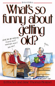 What's So Funny About Getting Old by Ed Fischer, Jane Thomas Noland, 9781481407229