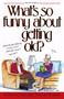 What's So Funny About Getting Old by Ed Fischer, Jane Thomas Noland, 9781481407229