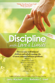 Discipline With Love & Limits (Calm, Practical Solutions to the 43 Most Common Childhood Behavior Problems) by Jerry Wyckoff, Barbara C. Unell, 9781501112744