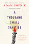 A Thousand Small Sanities (The Moral Adventure of Liberalism) - 9781541699342 by Adam Gopnik, 9781541699342