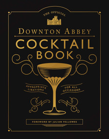 The Official Downton Abbey Cocktail Book (Appropriate Libations for All Occasions) by Downton Abbey, Julian Fellowes, 9781681889986