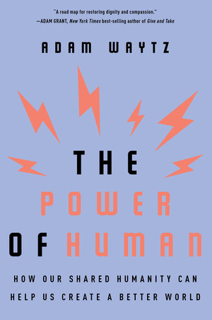 The Power of Human (How Our Shared Humanity Can Help Us Create a Better World) - 9780393358186 by Adam Waytz, 9780393358186