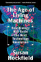The Age of Living Machines (How Biology Will Build the Next Technology Revolution) - 9780393358261 by Susan Hockfield, 9780393358261