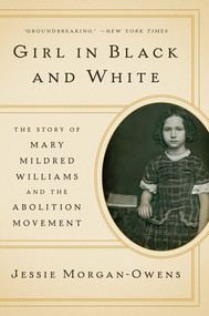 Girl in Black and White (The Story of Mary Mildred Williams and the Abolition Movement) - 9780393358278 by Jessie Morgan-Owens, 9780393358278