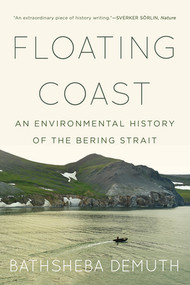 Floating Coast (An Environmental History of the Bering Strait) - 9780393358322 by Bathsheba Demuth, 9780393358322