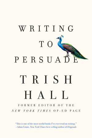 Writing to Persuade (How to Bring People Over to Your Side) - 9781631497872 by Trish Hall, 9781631497872