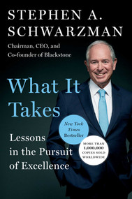 What It Takes (Lessons in the Pursuit of Excellence) by Stephen A. Schwarzman, 9781501158148