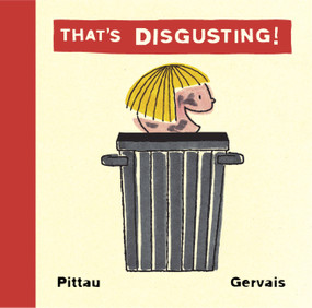 That's Disgusting! by Bernadette Gervais, Francesco Pittau, 9781579123512