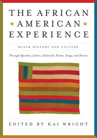 African American Experience (Black History and Culture Through Speeches, Letters, Editorials, Poems, Songs, and Stories) by Kai Wright, 9781579127732