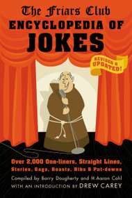 Friars Club Encyclopedia of Jokes (Revised and Updated! Over 2,000 One-Liners, Straight Lines, Stories, Gags, Roasts, Ribs, and Put-Downs) by Barry Dougherty, H. Aaron Cohl, Friars Club, Drew Carey, Alan King, 9781579128043