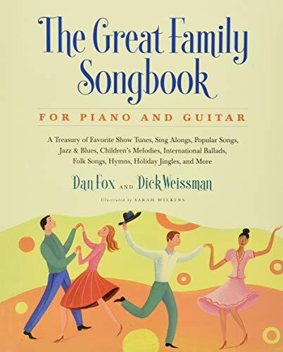 Great Family Songbook (A Treasury of Favorite Show Tunes, Sing Alongs, Popular Songs, Jazz & Blues, Children's Melodies, International Ballads, Folk Songs, Hymns, Holiday Jingles, and More for Piano and Guitar) by Dan Fox, Dick Weissman, Sarah Wilkins, 9781579128609