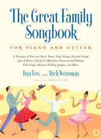 Great Family Songbook (A Treasury of Favorite Show Tunes, Sing Alongs, Popular Songs, Jazz & Blues, Children's Melodies, International Ballads, Folk Songs, Hymns, Holiday Jingles, and More for Piano and Guitar) by Dan Fox, Dick Weissman, Sarah Wilkins, 9781579128609