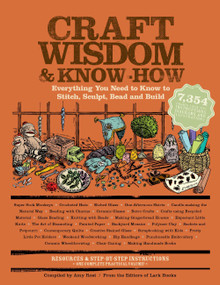 Craft Wisdom & Know-How (Everything You Need to Stitch, Sculpt, Bead and Build) by Editors of Lark Books, Amy Rost, 9781579128630