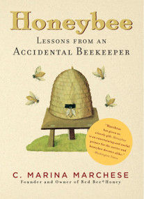 Honeybee (Lessons from an Accidental Beekeeper) by C. Marina Marchese, 9781579128739