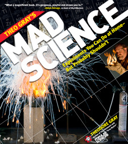 Theo Gray's Mad Science (Experiments You Can Do at Home - But Probably Shouldn't) - 9781579128753 by Theodore Gray, 9781579128753