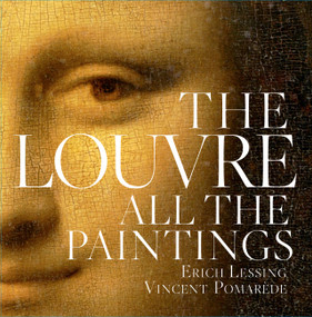 Louvre: All the Paintings by Anja Grebe, Erich Lessing, Vincent Pomarède, 9781579128869