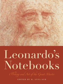 Leonardo's Notebooks (Writing and Art of the Great Master) by Leonardo da Vinci, H. Anna Suh, 9781579129460