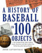 History of Baseball in 100 Objects by Josh Leventhal, 9781579129910