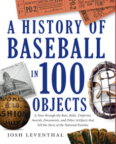 History of Baseball in 100 Objects by Josh Leventhal, 9781579129910