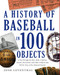History of Baseball in 100 Objects by Josh Leventhal, 9781579129910
