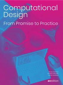 Computational Design (From Promise to Practice) by Nicole Gardner, M. Hank Haeusler, Yannis Zavoleas, 9783899862997