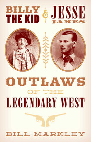 Billy the Kid and Jesse James (Outlaws of the Legendary West) by Bill Markley, Jim Hatzell, 9781493038381