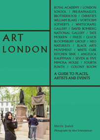 Art London (A Guide to Places, Events and Artists) by Hettie Judah, Alex Schneideman, 9781788840385