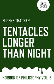 Tentacles Longer Than Night (Horror of Philosophy) by Eugene Thacker, 9781782798897