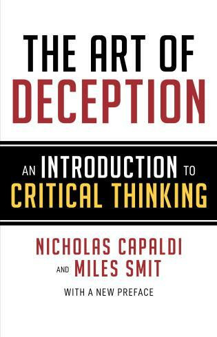 The Art of Deception (An Introduction to Critical Thinking) by Nicholas Capaldi, Miles Smit,, 9781633885981
