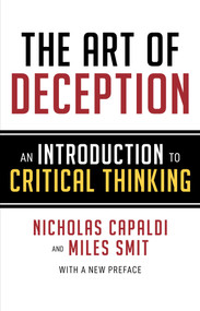 Art of Deception (An Introduction to Critical Thinking) by Nicholas Capaldi, Miles Smit, 9781633885981